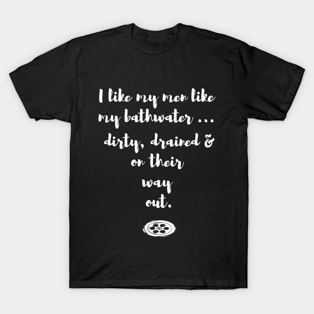 I like my men like my bathwater too T-Shirt by atomguy